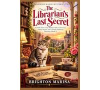THE LIBRARIAN’S LAST SECRET: A Small-Town Cozy Mystery with a Clever Cat, Family Secrets, and a Deadly Historical Discovery (Book 3)