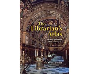 The Librarian's Atlas: The Shape of Knowledge in Early Modern Spain