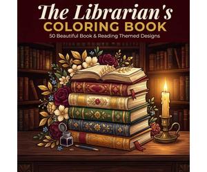 The Librarian's Coloring Book: 50 Beautiful Book and Reading Themed Designs for Adults, A Thoughtful Gift for Librarians and Book Lovers
