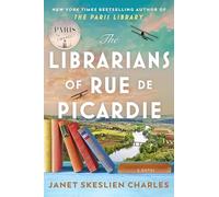 The Librarians of Rue de Picardie: From the bestselling author, a powerful, moving wartime page-turner inspired by true events