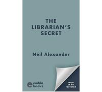 The Librarian's Secret A moving and page-turning dual timeline mystery, perfect for 2026! - Alexander Neil - Embla Books - ebook (ePub) - Livre