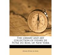 The Library and Art Collection of Henry de Pe Ne Du Bois, of New York