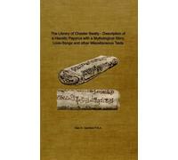 The Library of Chester Beatty - Description of a hieratic papyrus with a mythological story, love-songs and other miscellaneous texts (5.5"x9" - 115 Pages)