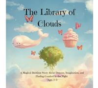 The Library of Clouds: A Magical Bedtime Story About Dreams, Imagination, and Finding Comfort in the Night