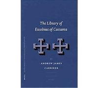 The Library of Eusebius of Caesarea, Supplements to Vigiliae Christianae, V. 67 Andrew Carriker (Auteur)