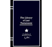 The Library Of Last Testaments: A Collection Of Short Stories And Poetry