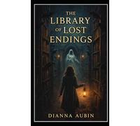 The Library of Lost Endings
