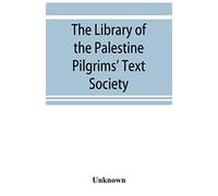 The Library Of The Palestine Pilgrims' Text Society