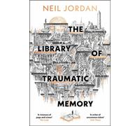 The Library of Traumatic Memory - Neil Jordan - Head of Zeus -- An AdAstra Book - ebook (ePub) - Livre