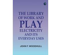 The Library of Work and Play: Electricity and Its Everyday Uses