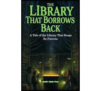 The Library That Borrows Back: A Spooky Middle Grade Ghost Story About Friendship, Riddles, and the Haunted Library