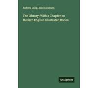 The Library: With a Chapter on Modern English Illustrated Books