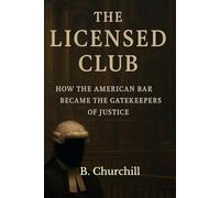 THE LICENSED CLUB: How the American Bar Became the Gatekeeper of Justice
