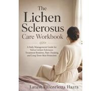 The Lichen Sclerosus Care Workbook: A Daily Management Guide for Vulvar Lichen Sclerosus: Treatment Routines, Flare Tracking, and Long-Term Skin Protection