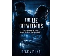 The Lie Between Us: How Far Would You Go to Protect the Truth You Never Told?