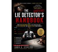 THE LIE DETECTOR’S HANDBOOK: How to Read Polygraph Charts, Spot Deception Clues, Ask Better Questions, and Separate Stress from Dishonesty