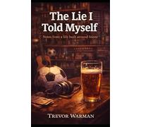The Lie I Told Myself: Notes from a life built around Booze