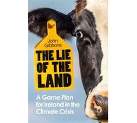 The Lie of the Land A Game Plan for Ireland in the Climate Crisis - John Gibbons - Penguin - ebook (ePub) - Livre
