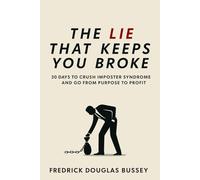 The Lie That Keeps You Broke:: 30 Days to Crush Imposter Syndrome and Go From Purpose To Profit