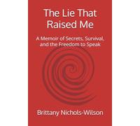The Lie That Raised Me: A Memoir of Secrets, Survival, and the Freedom to Speak