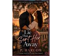 The Lie That Sent Her Away: A Steamy Small-Town Second-Chance Romance