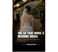 The Lie That Wore A Wedding Dress: A Love Story Dressed As Forever-And Undone In A Single Breath