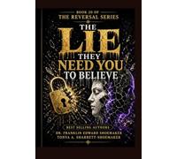 The Lie They Need You to Believe : How Manipulators Construct False Realities: THE REVERSAL SERIES - BOOK 20 - SERIES FINAL