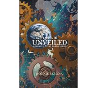 The Lie Unveiled: The Psychology of Cosmology: Social Engineering, Technopoly, and the Quest for Spiritual Sovereignty