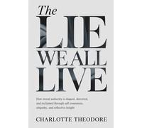 The Lie We All Live: How Moral Authority Is Shaped, Distorted, and Reclaimed Through Self Awareness, Empathy, and Reflective Insight