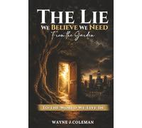The Lie We Believe We Need: From the Garden to the World We Live In