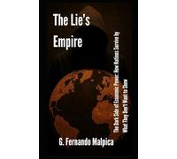 The Lie's Empire: The Dark Side of Economic Power: How Nations Survive by What They Don't Want to Show