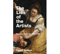 The Lies of the Artists: Essays on Italian Art, 1450-1750