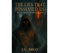 THE LIES THAT POSSESSED US: THE TRUE STORY THEY NEVER TOLD YOU