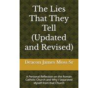 The Lies That They Tell (Updated and Revised): A Personal Reflection on the Roman Catholic Church and Why I Separated Myself from that Church