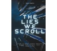 The Lies We Scroll: How Algorithms Shape What We Think, Buy, and Feel