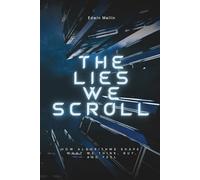 The Lies We Scroll: How Algorithms Shape What We Think, Buy, and Feel