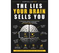 The Lies Your Brain Sells You: A practical guide to recognizing self-sabotage, understanding how your brain works, and changing your behavior