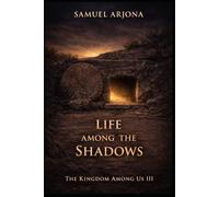 THE LIFE AMONG THE SHADOWS:A Historical Novel Based on the Gospel According to Matthew: The Kingdom Among Us III