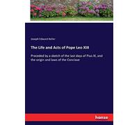 The Life And Acts Of Pope Leo Xiii