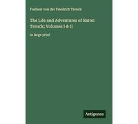 The Life and Adventures of Baron Trenck; Volumes I & II: in large print