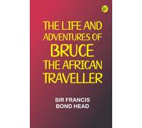 The Life and Adventures of Bruce the African Traveller