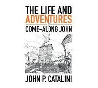 The Life And Adventures Of Come-Along John