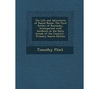 The Life and Adventures of Daniel Boone: The First Settler of Kentucky, Interspersed with Incidents in the Early Annals of the Country - Primary Source Edition