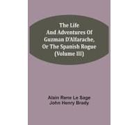 The Life And Adventures Of Guzman D'alfarache, Or The Spanish Rogue (Volume Iii)