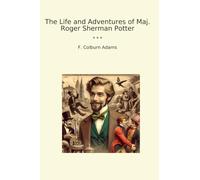 The Life and Adventures of Maj. Roger Sherman Potter