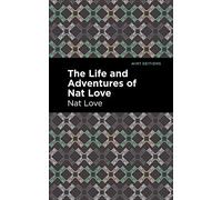 The Life and Adventures of Nat Love: A True History of Slavery Days