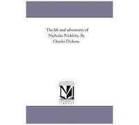 The Life And Adventures Of Nicholas Nickleby. By Charles Dickens.