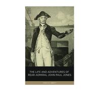 The Life and Adventures of Rear-Admiral John Paul Jones