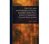 The Life And Adventures Of Rear-Admiral John Paul Jones, Commonly Called Paul Jones
