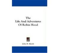 The Life and Adventures of Robin Hood Marsh, John B. (Auteur)